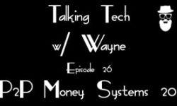 Ep. 26 P2P Money Systems 201