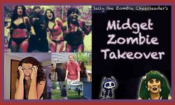 Terrifying Midget Zombie Takeover with Sally the Zombie Cheerleader and Glenn Berggoetz