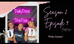 DailyDose S2 E9 “Philly Stylists” part 1 of 2