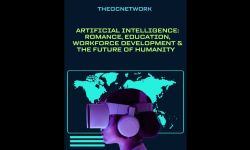 Artificial Intelligence: Romance, Education, Workforce Development & The Future of Humanity