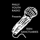 Philly Youth Radio presents Teen Sanctuaries